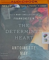 The Determined Heart - The Tale of Mary Shelley and Her Frankenstein written by Antoinette May performed by Susan Duerden on MP3 CD (Unabridged)